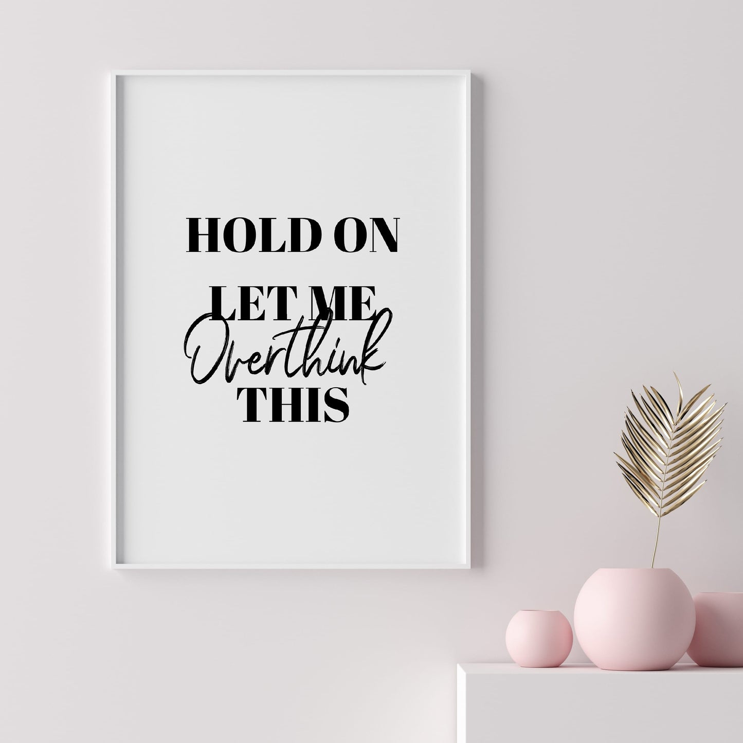 Quote Print | Hold On, Let Me Overthink This | Funny Print