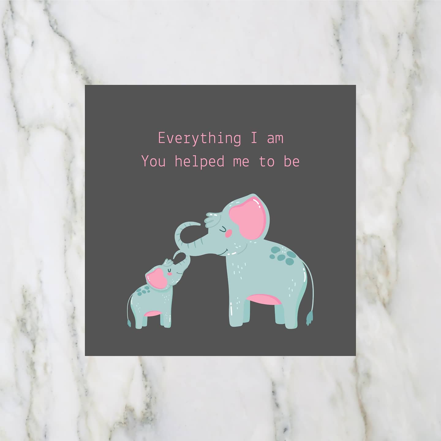 Mothers Day Card | Everything I Am You Helped Me To Be | Cute Elephant Card