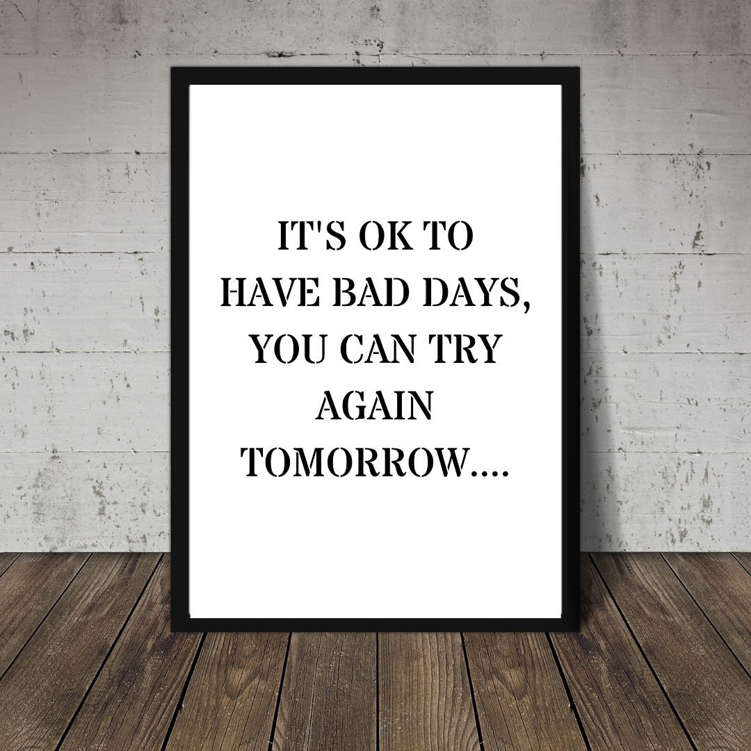 Quote Print | It's Ok To Have Bad Days, You Can Try Again Tomorrow | Positive Print