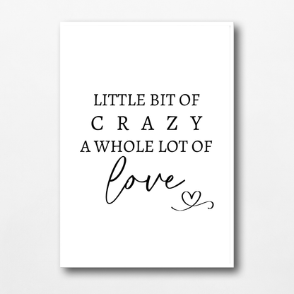 Family Print | A Little Bit Of Crazy, A Whole Lot Of Love | Home Print