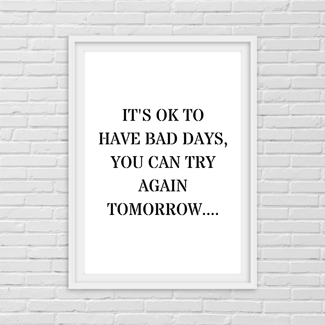 Quote Print | It's Ok To Have Bad Days, You Can Try Again Tomorrow | Positive Print