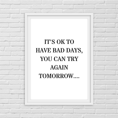 Quote Print | It's Ok To Have Bad Days, You Can Try Again Tomorrow | Positive Print