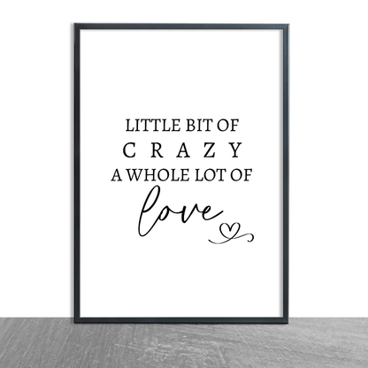 Family Print | A Little Bit Of Crazy, A Whole Lot Of Love | Home Print