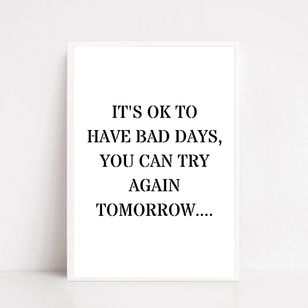 Quote Print | It's Ok To Have Bad Days, You Can Try Again Tomorrow | Positive Print