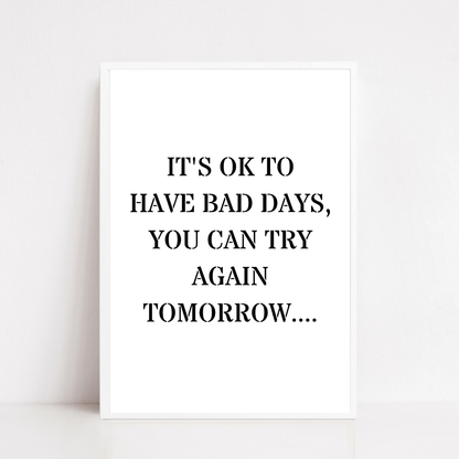 Quote Print | It's Ok To Have Bad Days, You Can Try Again Tomorrow | Positive Print
