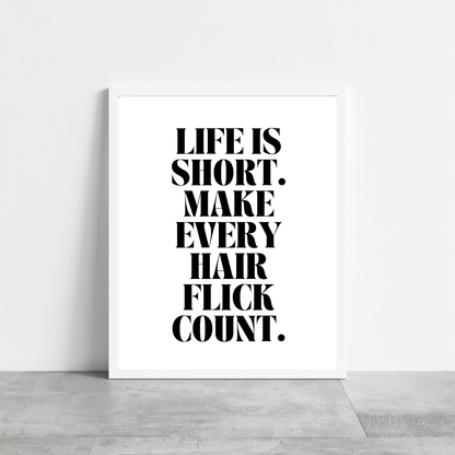 Quote Print | Life Is Short, Make Every Hair Flick Count | Positive Print