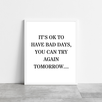 Quote Print | It's Ok To Have Bad Days, You Can Try Again Tomorrow | Positive Print