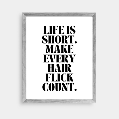 Quote Print | Life Is Short, Make Every Hair Flick Count | Positive Print