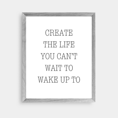 Quote Print | Create The Life You Can't Wait To Wake Up To | Positive Print