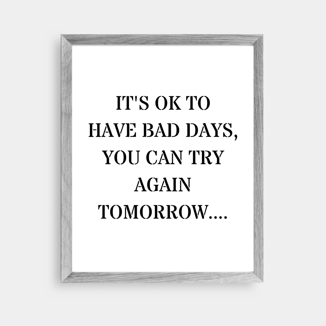 Quote Print | It's Ok To Have Bad Days, You Can Try Again Tomorrow | Positive Print