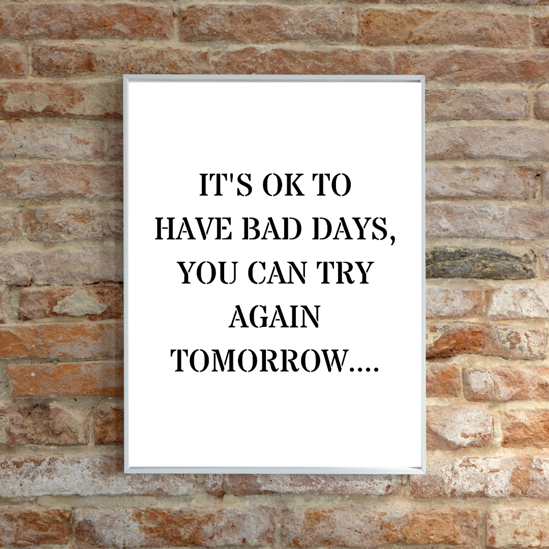 Quote Print | It's Ok To Have Bad Days, You Can Try Again Tomorrow | Positive Print