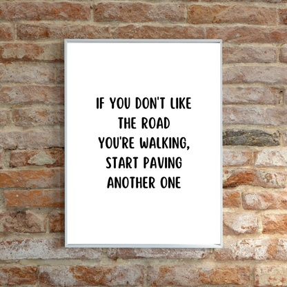 Quote Print | If You Don't Like The Road You're Walking, Start Paving Another One | Positive Print