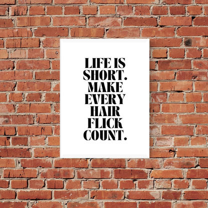 Quote Print | Life Is Short, Make Every Hair Flick Count | Positive Print