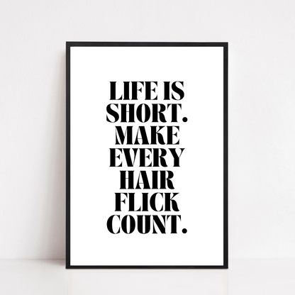 Quote Print | Life Is Short, Make Every Hair Flick Count | Positive Print