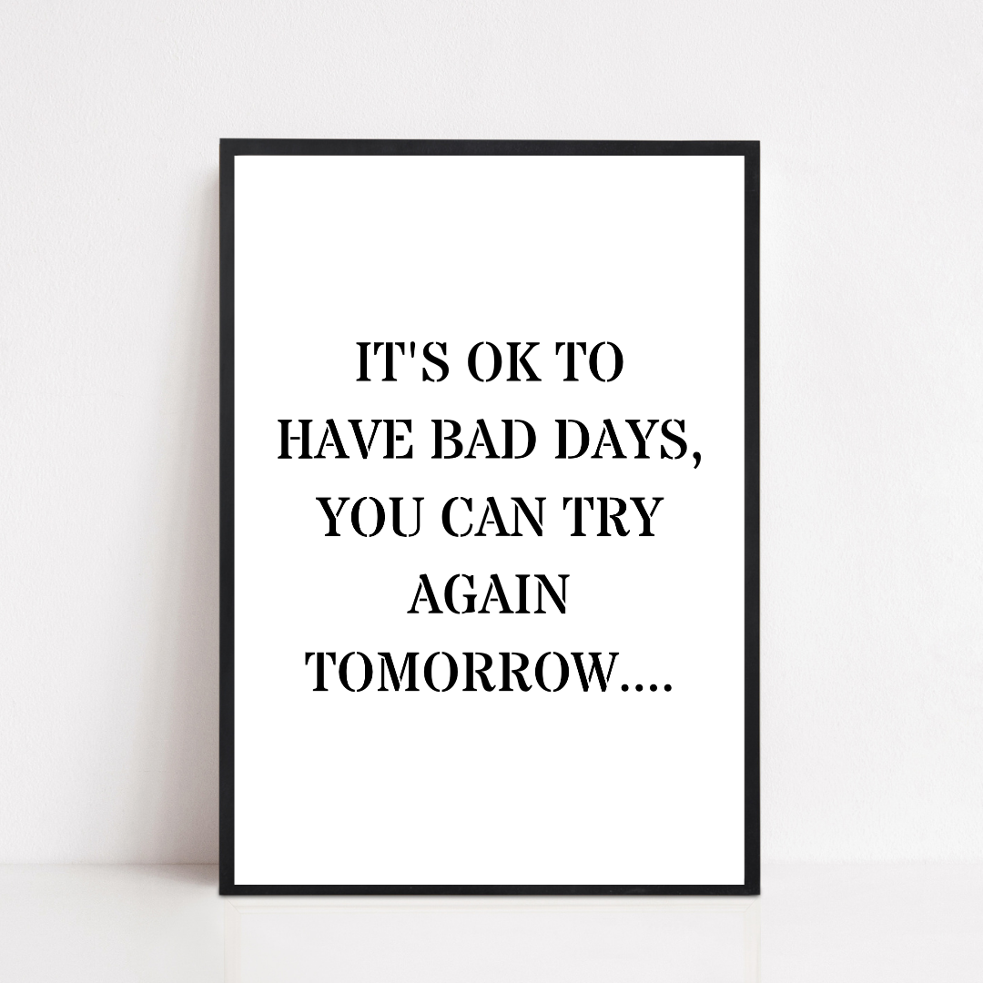 Quote Print | It's Ok To Have Bad Days, You Can Try Again Tomorrow | Positive Print