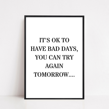 Quote Print | It's Ok To Have Bad Days, You Can Try Again Tomorrow | Positive Print