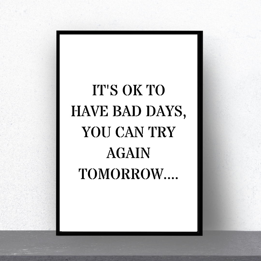 Quote Print | It's Ok To Have Bad Days, You Can Try Again Tomorrow | Positive Print