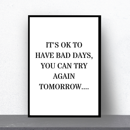Quote Print | It's Ok To Have Bad Days, You Can Try Again Tomorrow | Positive Print