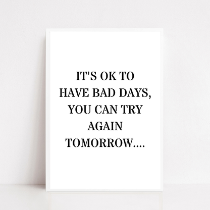 Quote Print | It's Ok To Have Bad Days, You Can Try Again Tomorrow | Positive Print