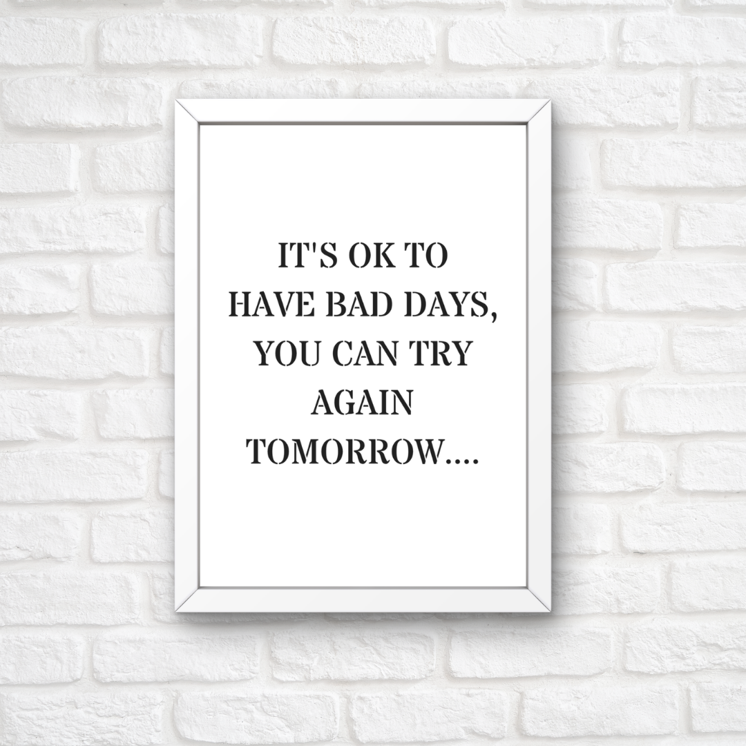 Quote Print | It's Ok To Have Bad Days, You Can Try Again Tomorrow | Positive Print