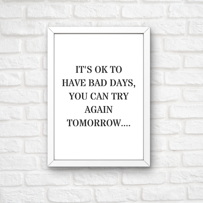 Quote Print | It's Ok To Have Bad Days, You Can Try Again Tomorrow | Positive Print