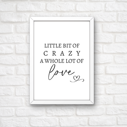 Family Print | A Little Bit Of Crazy, A Whole Lot Of Love | Home Print