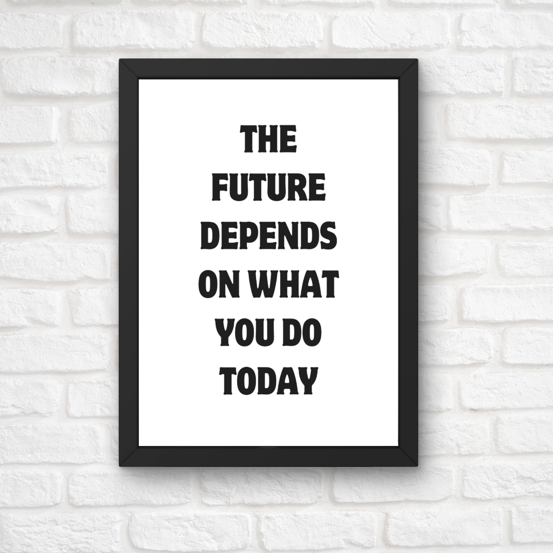 Quote Print | The Future Depends On What You Do Today | Motivational Print | Positive Print