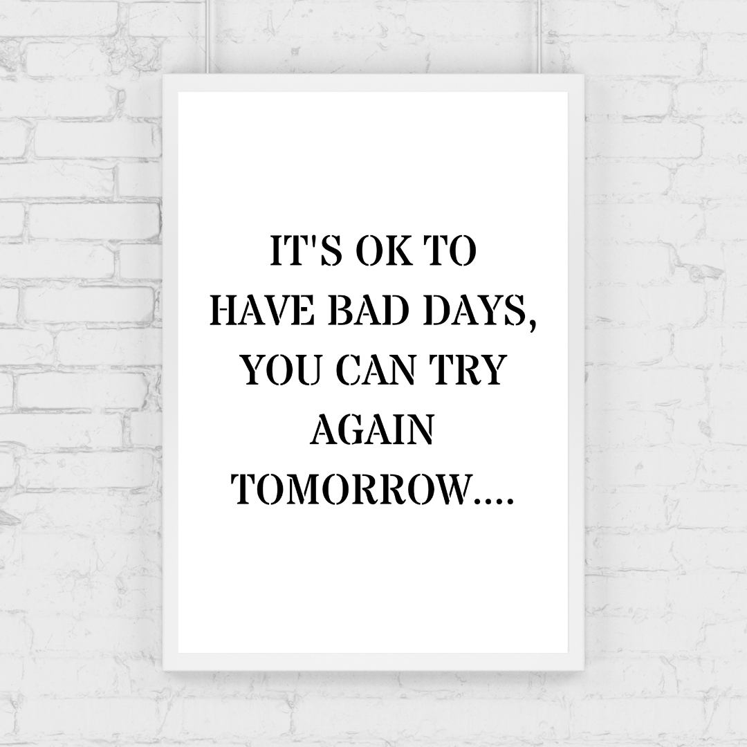 Quote Print | It's Ok To Have Bad Days, You Can Try Again Tomorrow | Positive Print