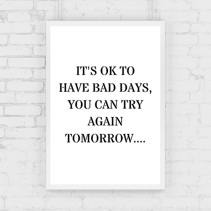 Quote Print | It's Ok To Have Bad Days, You Can Try Again Tomorrow | Positive Print