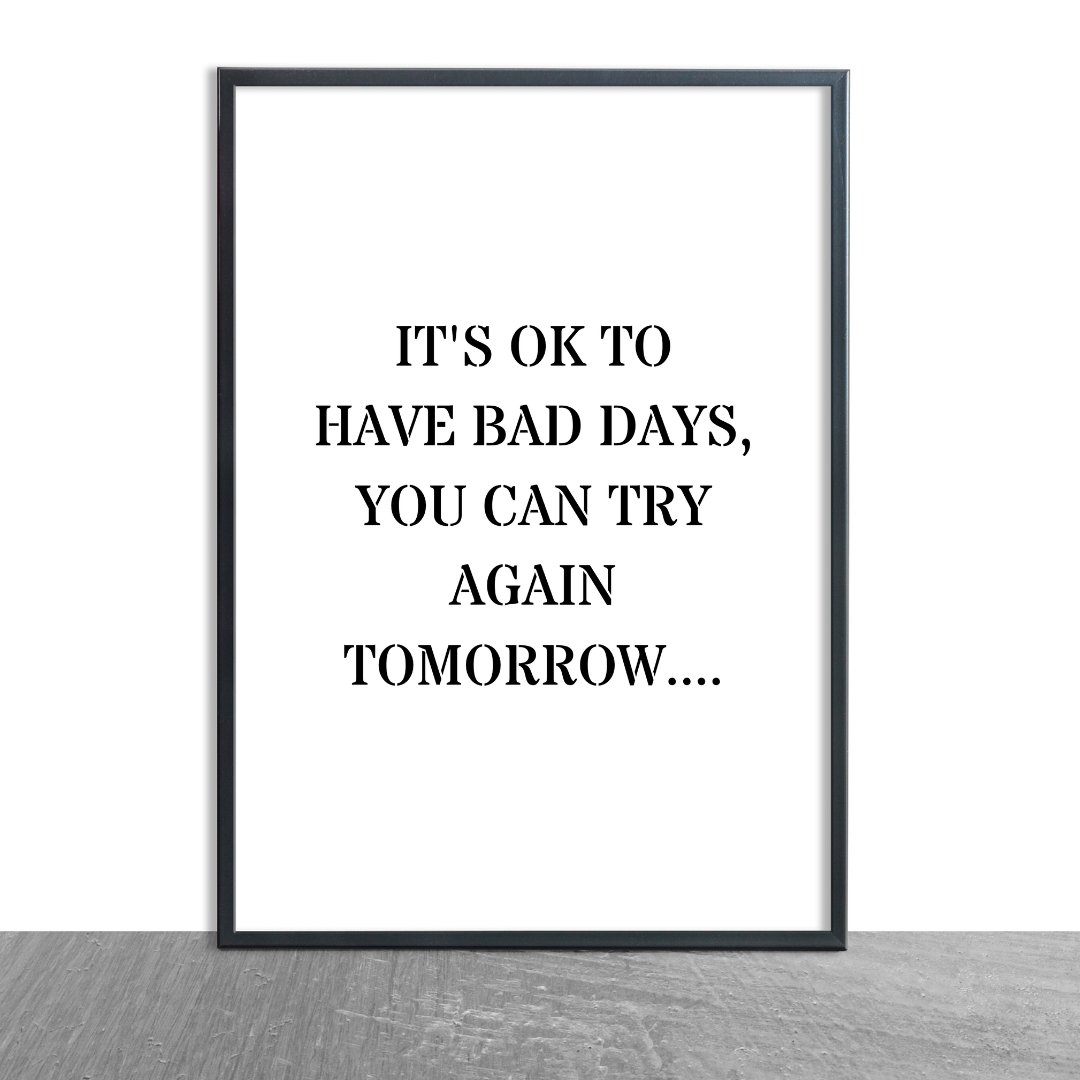 Quote Print | It's Ok To Have Bad Days, You Can Try Again Tomorrow | Positive Print