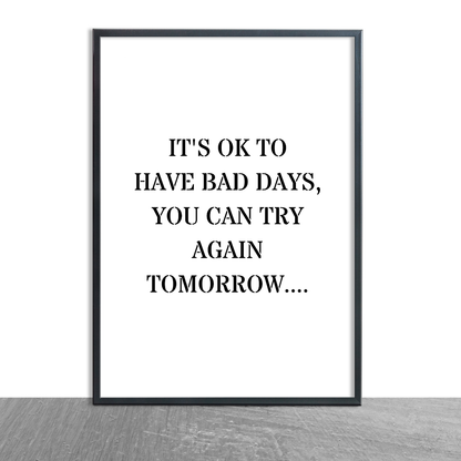 Quote Print | It's Ok To Have Bad Days, You Can Try Again Tomorrow | Positive Print