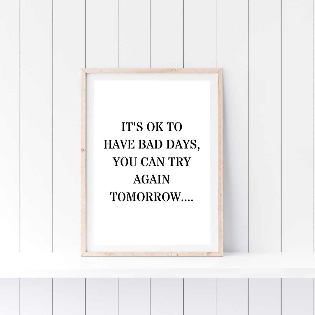Quote Print | It's Ok To Have Bad Days, You Can Try Again Tomorrow | Positive Print