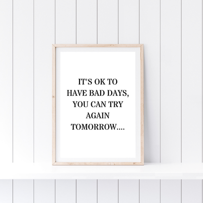 Quote Print | It's Ok To Have Bad Days, You Can Try Again Tomorrow | Positive Print