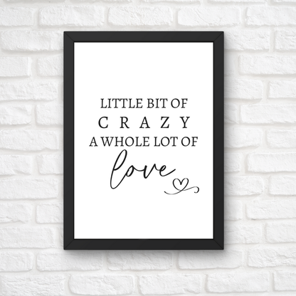 Family Print | A Little Bit Of Crazy, A Whole Lot Of Love | Home Print