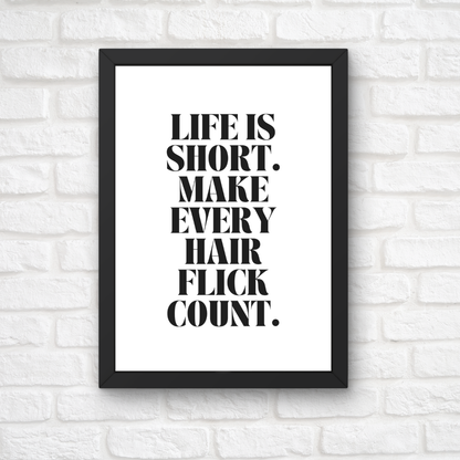 Quote Print | Life Is Short, Make Every Hair Flick Count | Positive Print