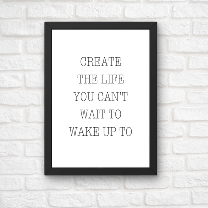 Quote Print | Create The Life You Can't Wait To Wake Up To | Positive Print