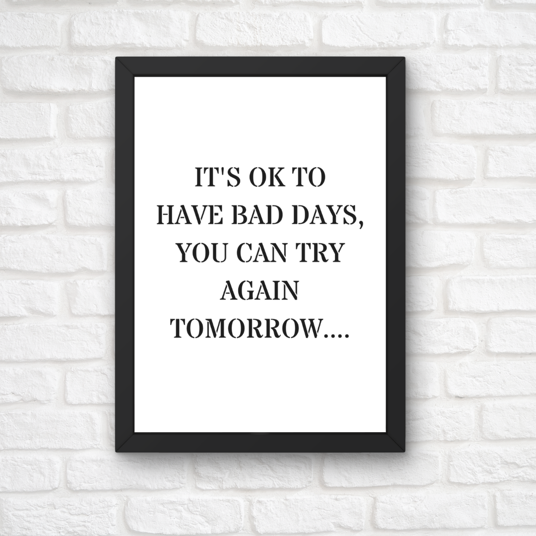 Quote Print | It's Ok To Have Bad Days, You Can Try Again Tomorrow | Positive Print