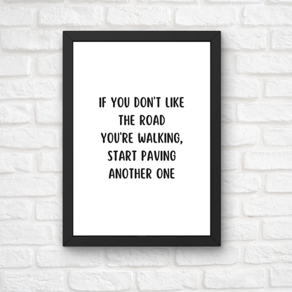 Quote Print | If You Don't Like The Road You're Walking, Start Paving Another One | Positive Print