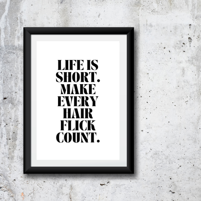 Quote Print | Life Is Short, Make Every Hair Flick Count | Positive Print