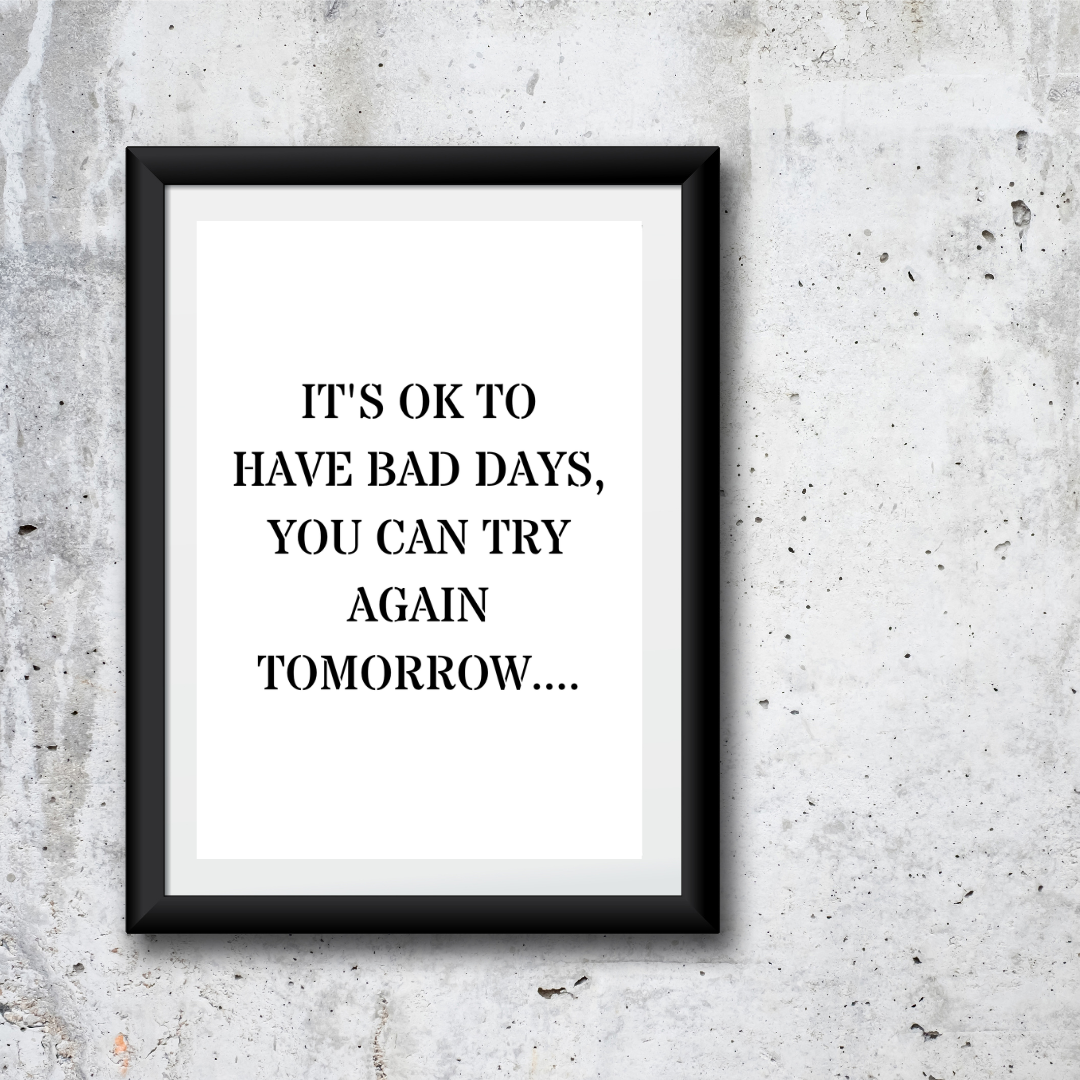 Quote Print | It's Ok To Have Bad Days, You Can Try Again Tomorrow | Positive Print