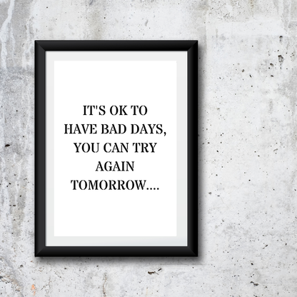 Quote Print | It's Ok To Have Bad Days, You Can Try Again Tomorrow | Positive Print