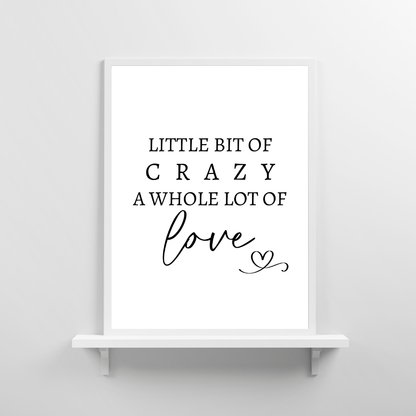 Family Print | A Little Bit Of Crazy, A Whole Lot Of Love | Home Print