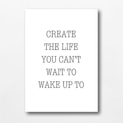 Quote Print | Create The Life You Can't Wait To Wake Up To | Positive Print