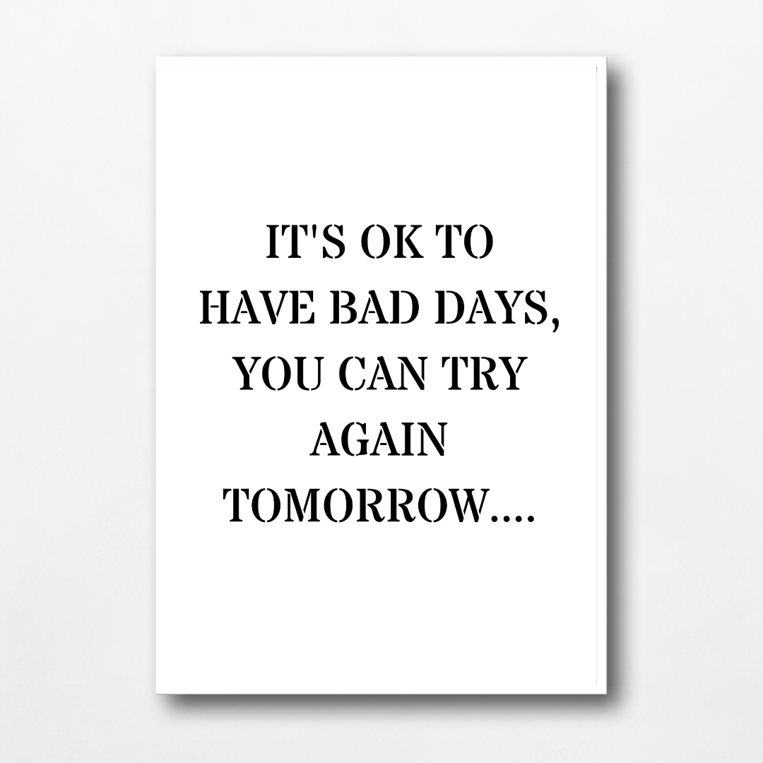 Quote Print | It's Ok To Have Bad Days, You Can Try Again Tomorrow | Positive Print