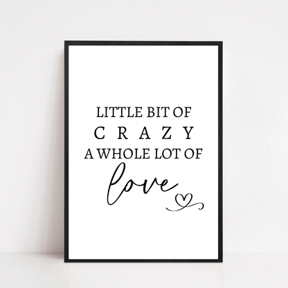 Family Print | A Little Bit Of Crazy, A Whole Lot Of Love | Home Print