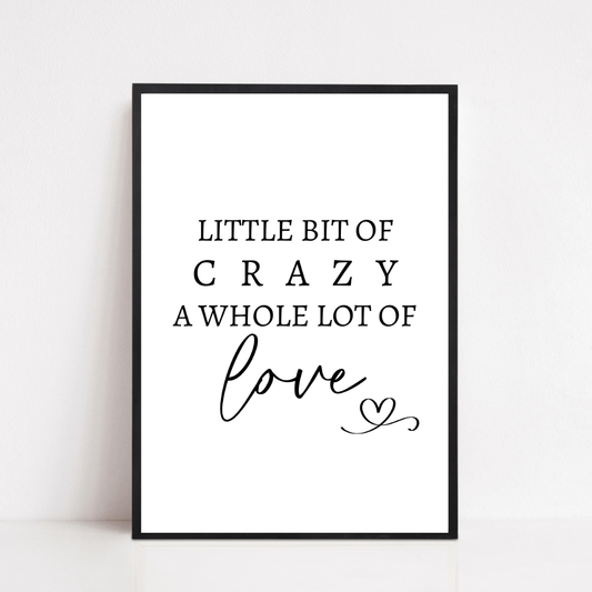 Family Print | A Little Bit Of Crazy, A Whole Lot Of Love | Home Print