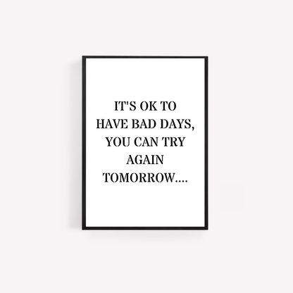 Quote Print | It's Ok To Have Bad Days, You Can Try Again Tomorrow | Positive Print