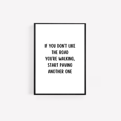 Quote Print | If You Don't Like The Road You're Walking, Start Paving Another One | Positive Print