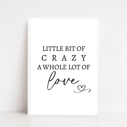 Family Print | A Little Bit Of Crazy, A Whole Lot Of Love | Home Print