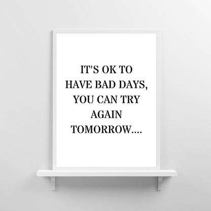 Quote Print | It's Ok To Have Bad Days, You Can Try Again Tomorrow | Positive Print